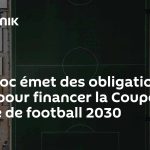 Le Maroc finance la Coupe du Monde de Football 2030 avec des obligations